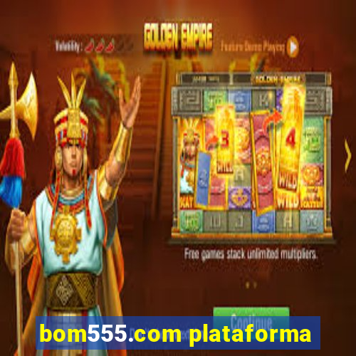 bom555.com plataforma